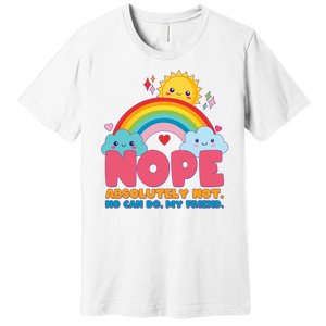 Funny Nope Absolutely Not No Can Do My Friend Premium T-Shirt