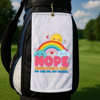 Funny Nope Absolutely Not No Can Do My Friend Golf Towel