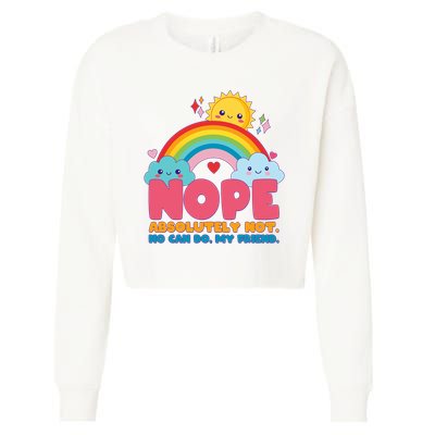 Funny Nope Absolutely Not No Can Do My Friend Cropped Pullover Crew