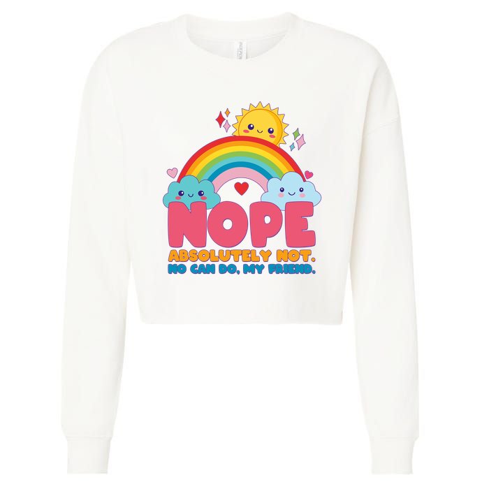 Funny Nope Absolutely Not No Can Do My Friend Cropped Pullover Crew