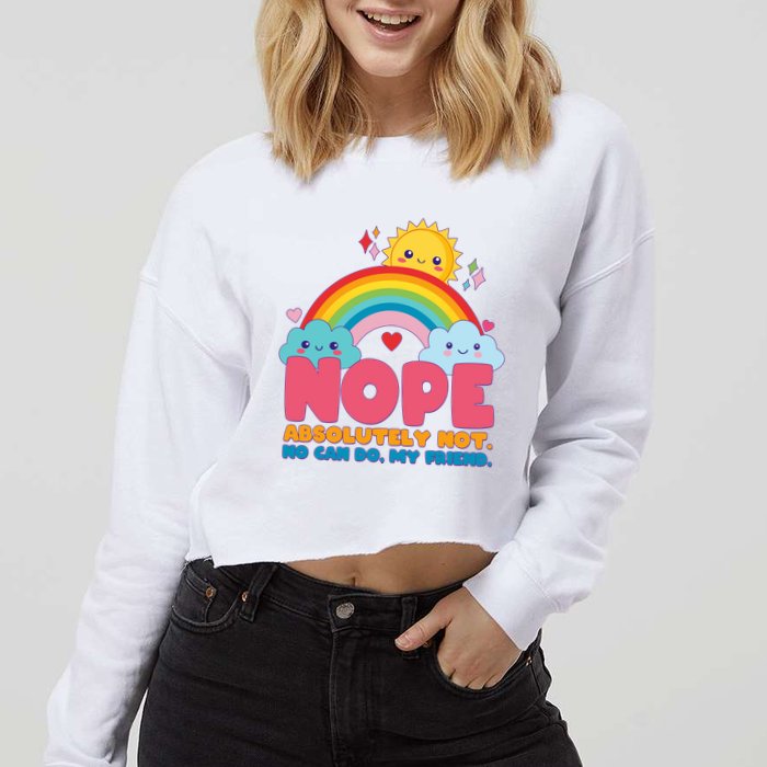 Funny Nope Absolutely Not No Can Do My Friend Cropped Pullover Crew
