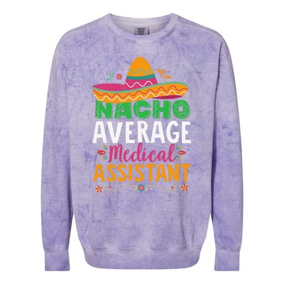 Funny Nacho Average Medical Assistant Mexican Hat Fiesta Colorblast Crewneck Sweatshirt