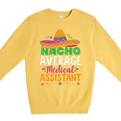 Funny Nacho Average Medical Assistant Mexican Hat Fiesta Premium Crewneck Sweatshirt