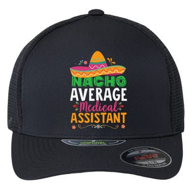 Funny Nacho Average Medical Assistant Mexican Hat Fiesta Flexfit Unipanel Trucker Cap