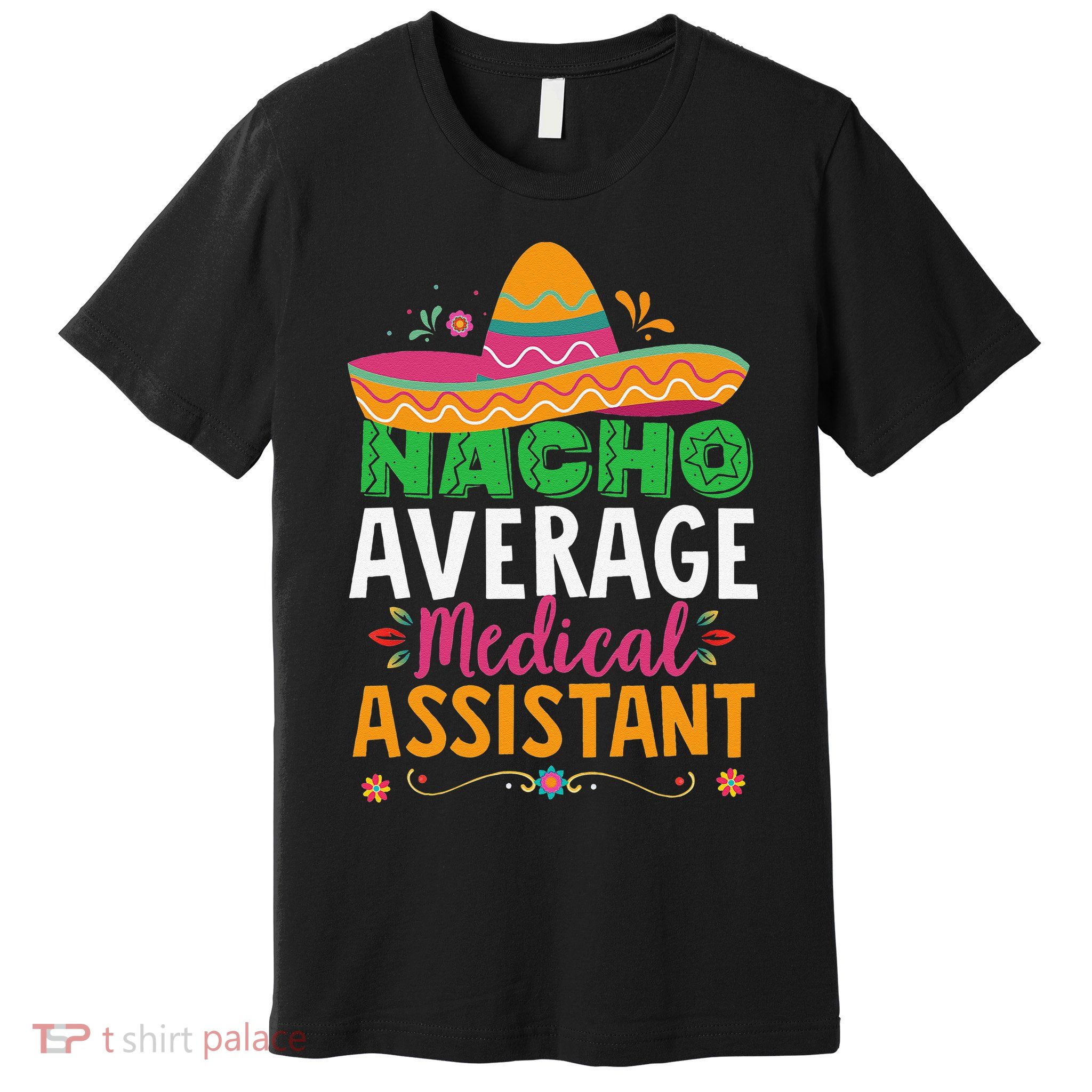 Funny Nacho Average Medical Assistant Mexican Hat Fiesta Premium T-Shirt