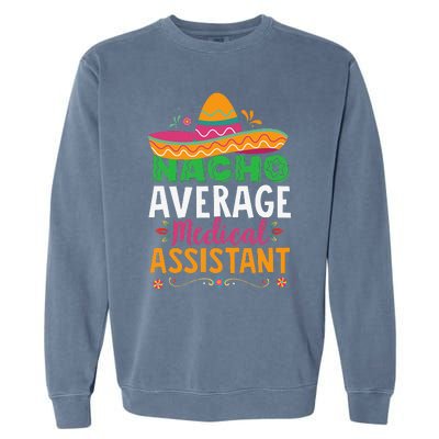 Funny Nacho Average Medical Assistant Mexican Hat Fiesta Garment-Dyed Sweatshirt