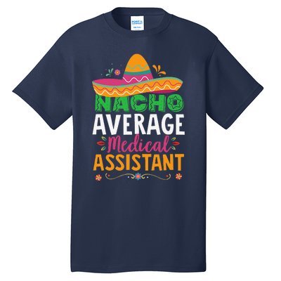 Funny Nacho Average Medical Assistant Mexican Hat Fiesta Tall T-Shirt