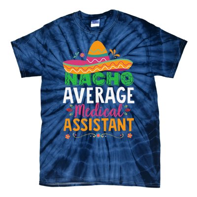 Funny Nacho Average Medical Assistant Mexican Hat Fiesta Tie-Dye T-Shirt