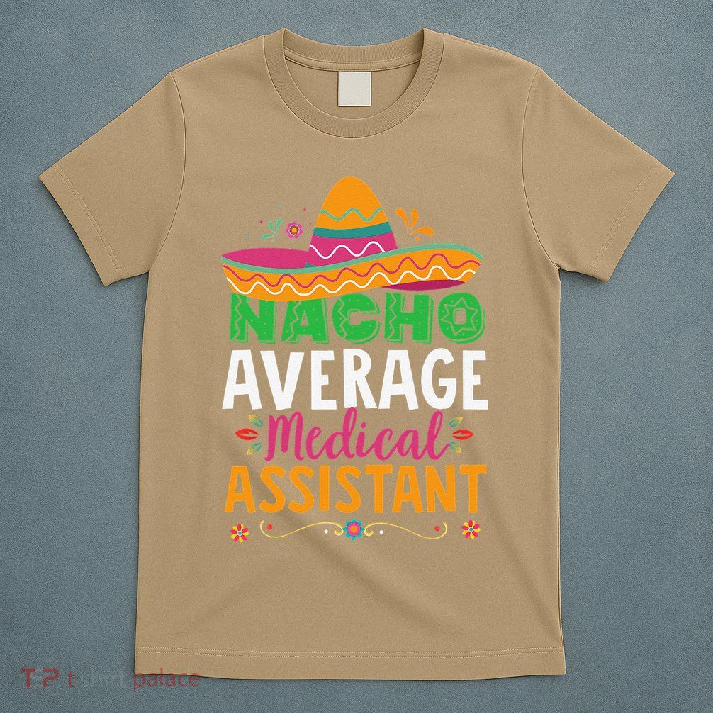 Funny Nacho Average Medical Assistant Mexican Hat Fiesta T-Shirt