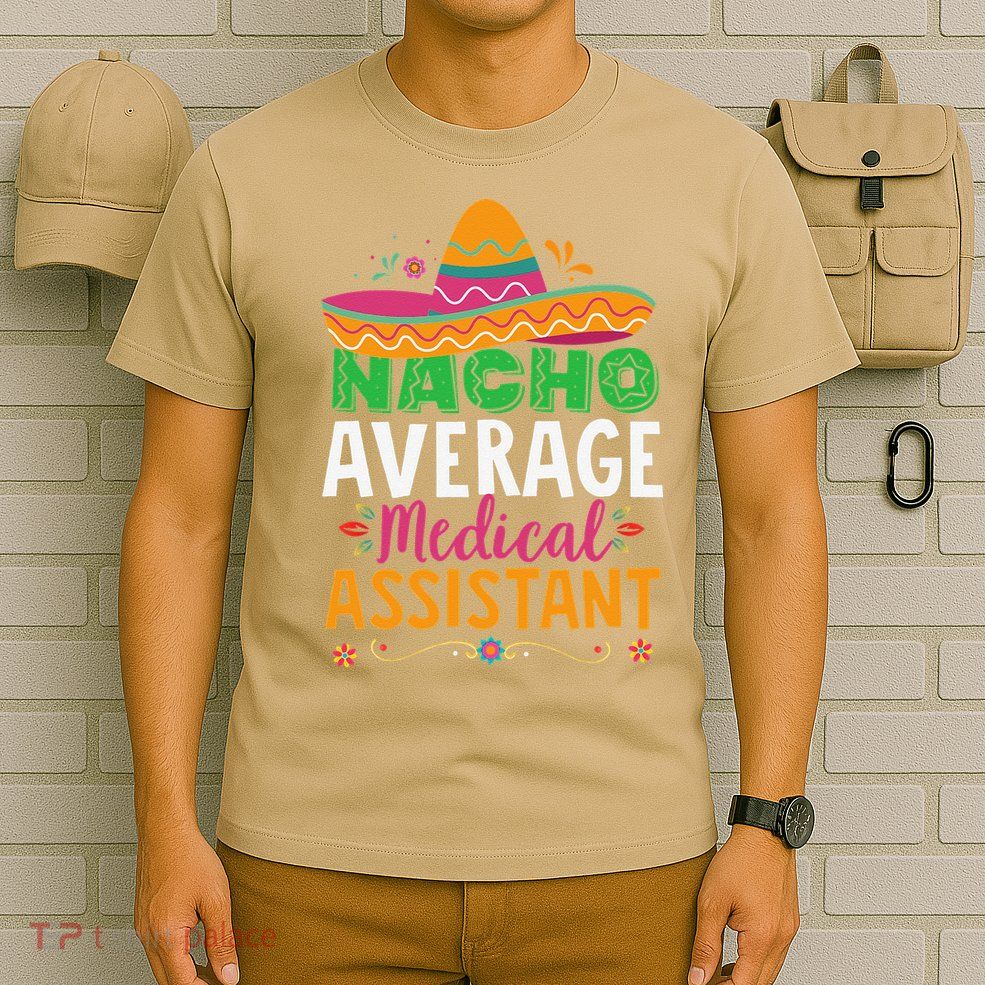 Funny Nacho Average Medical Assistant Mexican Hat Fiesta T-Shirt