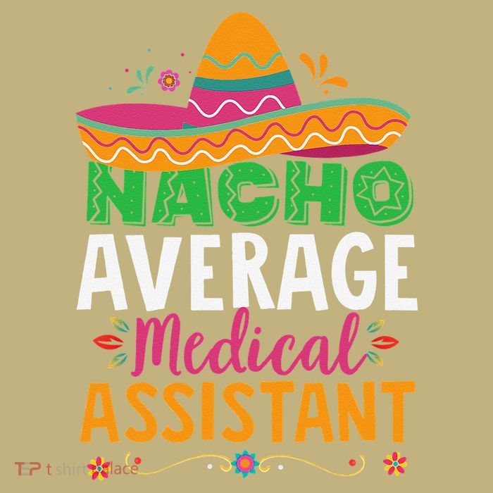 Funny Nacho Average Medical Assistant Mexican Hat Fiesta T-Shirt