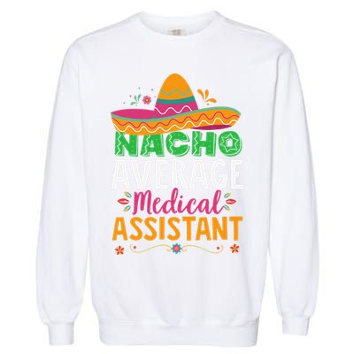 Funny Nacho Average Medical Assistant Mexican Hat Fiesta Garment-Dyed Sweatshirt