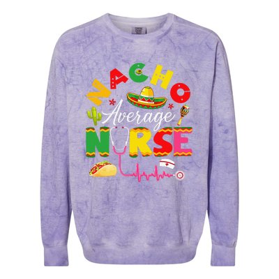 Funny Nacho Average Nurse Mexican Fiesta Cinco De Mayo Colorblast Crewneck Sweatshirt