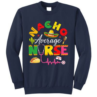 Funny Nacho Average Nurse Mexican Fiesta Cinco De Mayo Sweatshirt