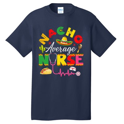 Funny Nacho Average Nurse Mexican Fiesta Cinco De Mayo Tall T-Shirt