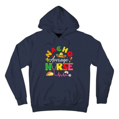 Funny Nacho Average Nurse Mexican Fiesta Cinco De Mayo Tall Hoodie