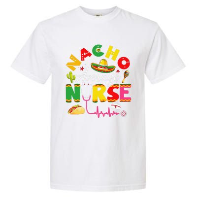 Funny Nacho Average Nurse Mexican Fiesta Cinco De Mayo Garment-Dyed Heavyweight T-Shirt