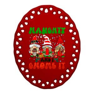 Funny Naughty And I Gnome It Christmas Gnomies Family Xmas Gift Ceramic Oval Ornament