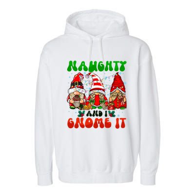 Funny Naughty And I Gnome It Christmas Gnomies Family Xmas Gift Garment-Dyed Fleece Hoodie