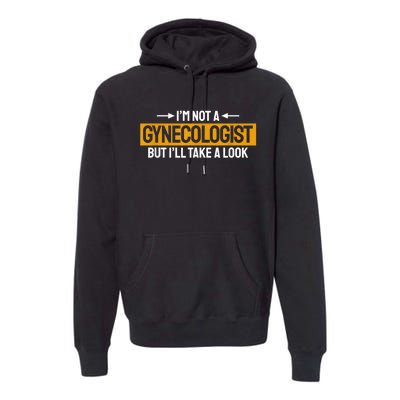 Funny Not A Gynecologist But Ill Take A Look Premium Hoodie