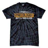 Funny Not A Gynecologist But Ill Take A Look Tie-Dye T-Shirt