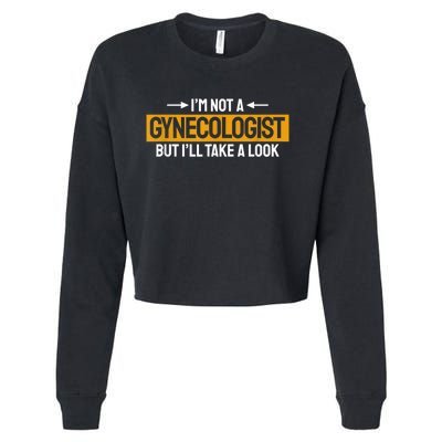 Funny Not A Gynecologist But Ill Take A Look Cropped Pullover Crew