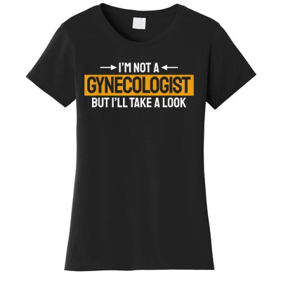 Funny Not A Gynecologist But Ill Take A Look Women's T-Shirt