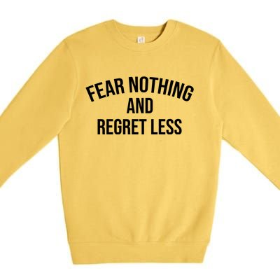 Fear Nothing And Regret Less Premium Crewneck Sweatshirt