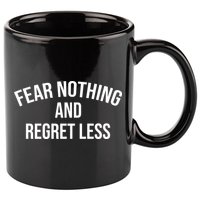 Fear Nothing And Regret Less 11oz C Handle Ceramic Mug