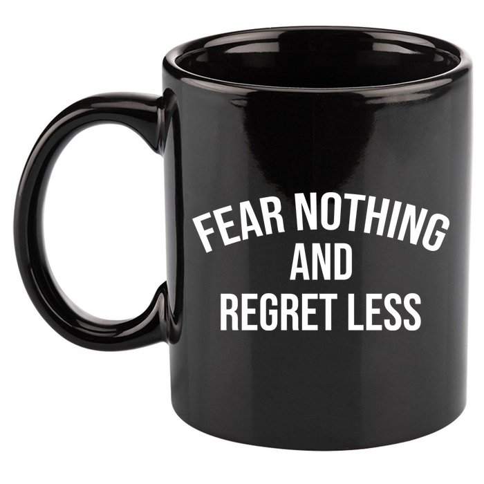 Fear Nothing And Regret Less 11oz C Handle Ceramic Mug