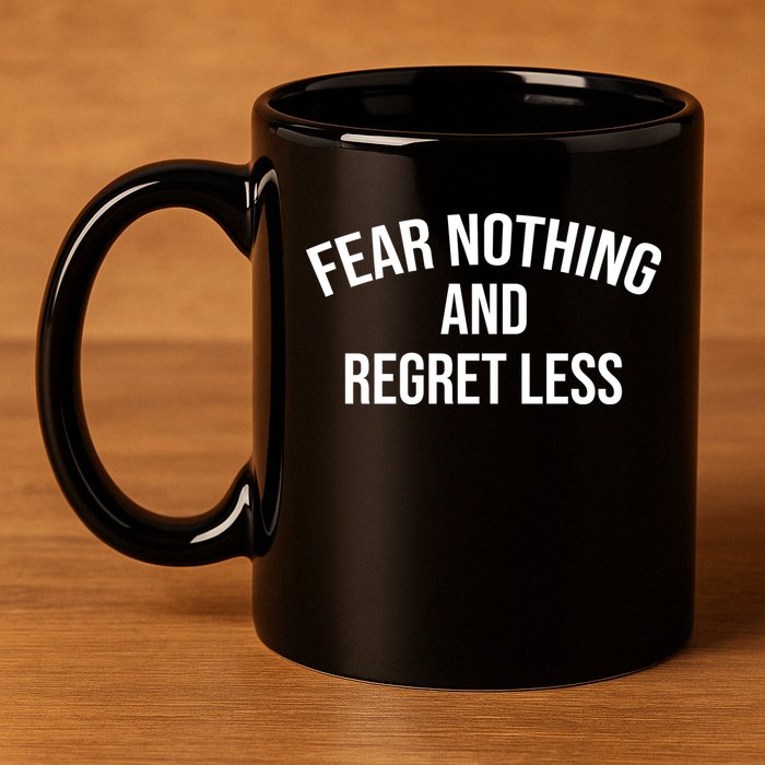 Fear Nothing And Regret Less 11oz C Handle Ceramic Mug