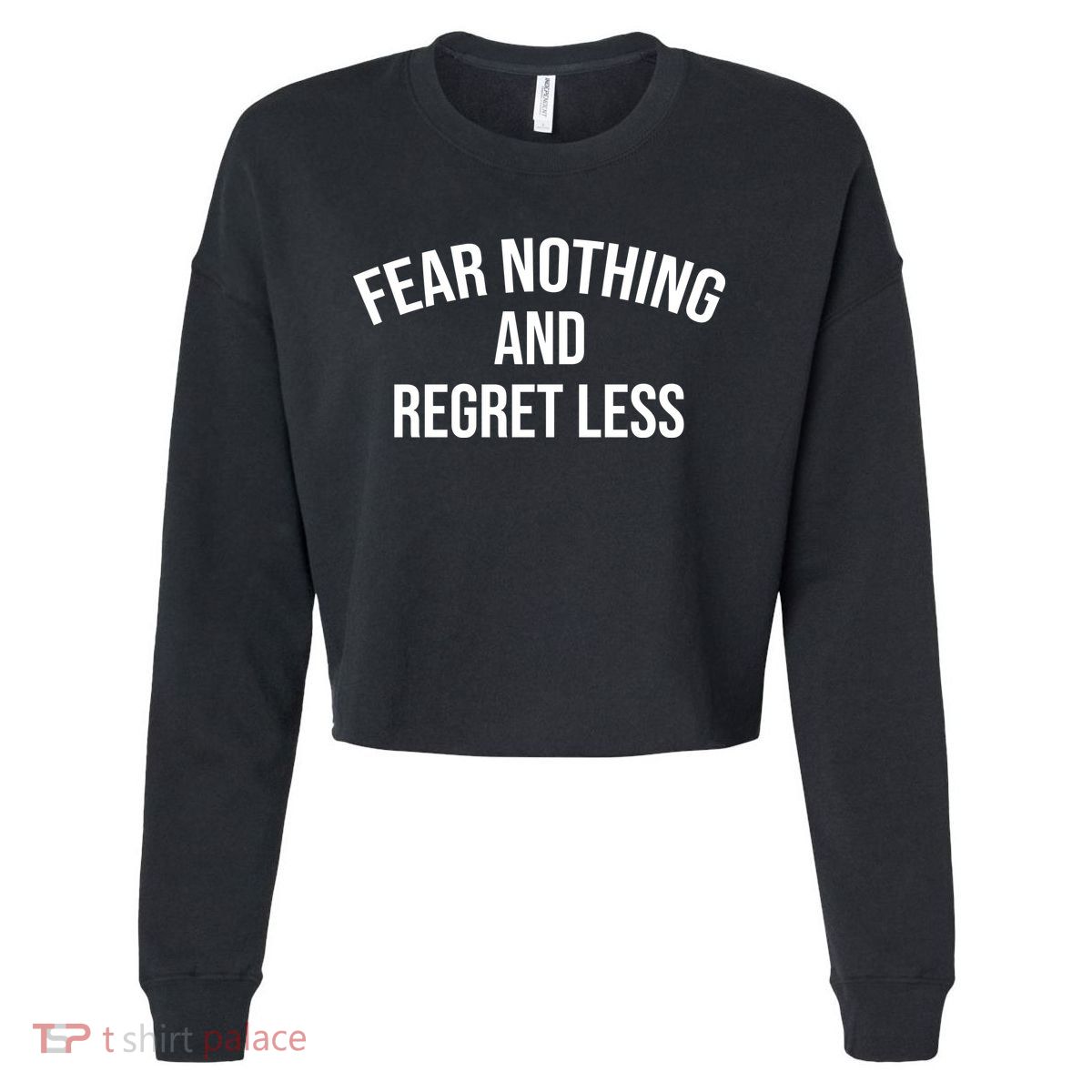 Fear Nothing And Regret Less Cropped Pullover Crew