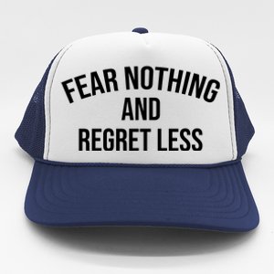 Fear Nothing And Regret Less Trucker Hat