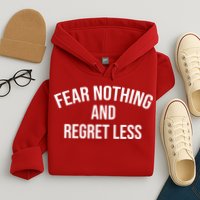 Fear Nothing And Regret Less Hoodie