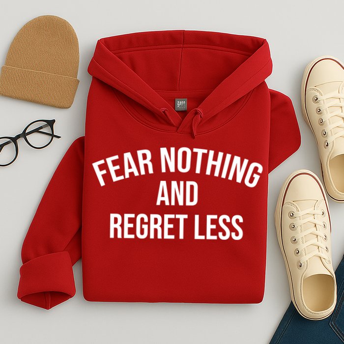 Fear Nothing And Regret Less Hoodie