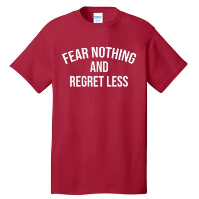 Fear Nothing And Regret Less Tall T-Shirt