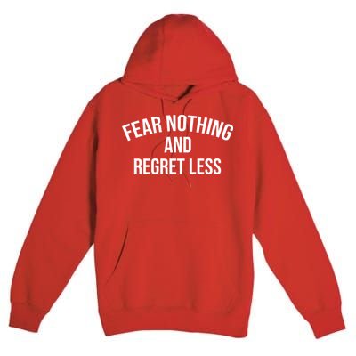 Fear Nothing And Regret Less Premium Pullover Hoodie