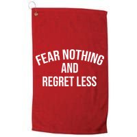 Fear Nothing And Regret Less Golf Towel