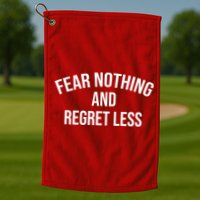 Fear Nothing And Regret Less Golf Towel