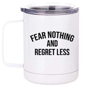 Fear Nothing And Regret Less 12 oz Stainless Steel Tumbler Cup