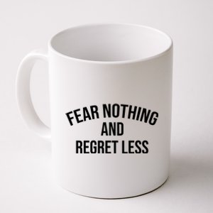 Fear Nothing And Regret Less Coffee Mug