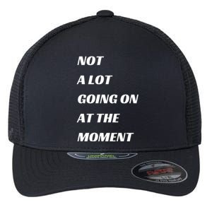 Funny Not A Lot Going On At The Moment Flexfit Unipanel Trucker Cap