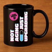 Funny Not Aging Birthday Quote 11oz C Handle Ceramic Mug