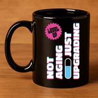 Funny Not Aging Birthday Quote 11oz C Handle Ceramic Mug