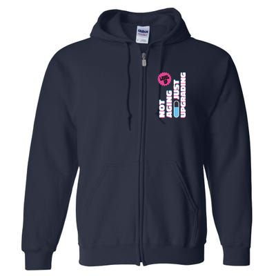 Funny Not Aging Birthday Quote Full Zip Hoodie
