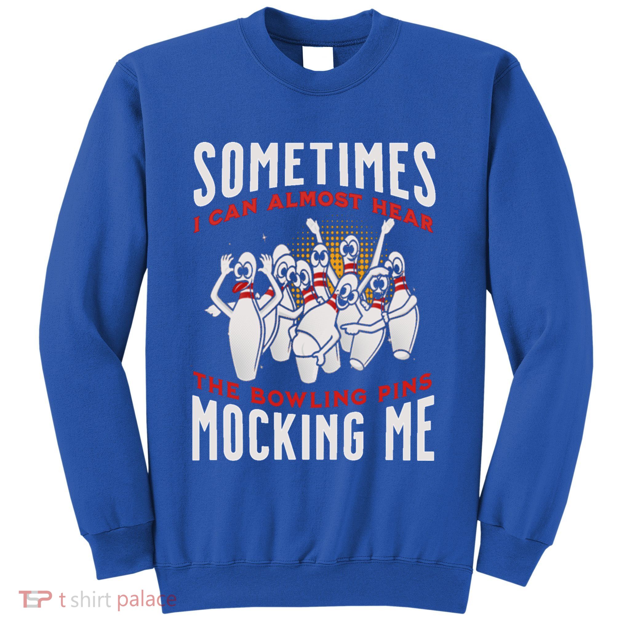 Funny Novelty Almost Hear Pins Mocking Me Ten Pin Bowling Great Gift Sweatshirt