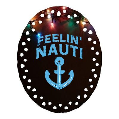 Feelin Nauti Anchor Boat Funny Sailing Pun Captain Women Ceramic Oval Ornament