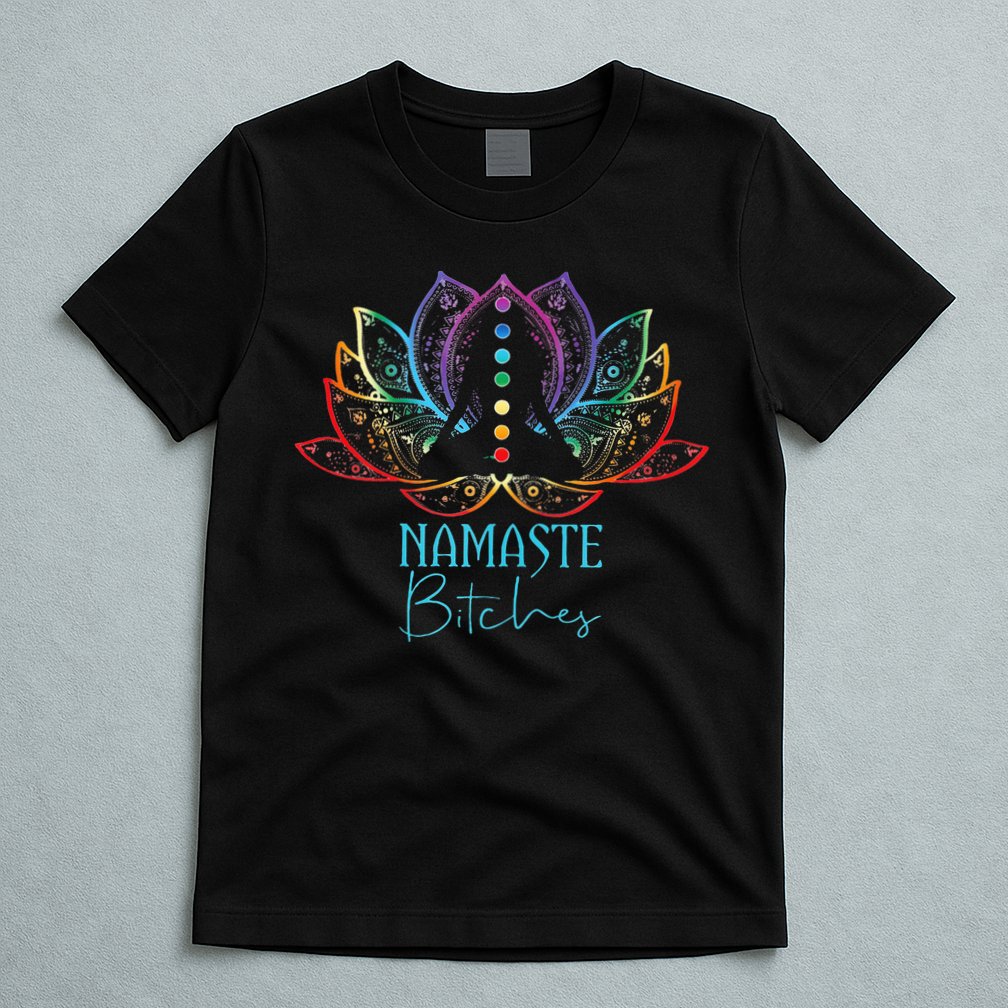 Funny Namaste Bitches Spiritual Sarcasm Zen Yoga Lover Gift T-Shirt