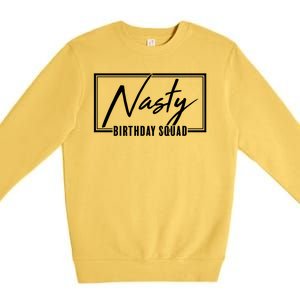 Funny Nasty Birthday Squad Matching Group Shirts Premium Crewneck Sweatshirt