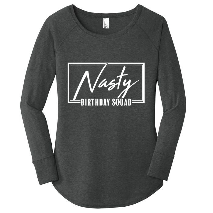 Funny Nasty Birthday Squad Matching Group Shirts Women's Perfect Tri Tunic Long Sleeve Shirt